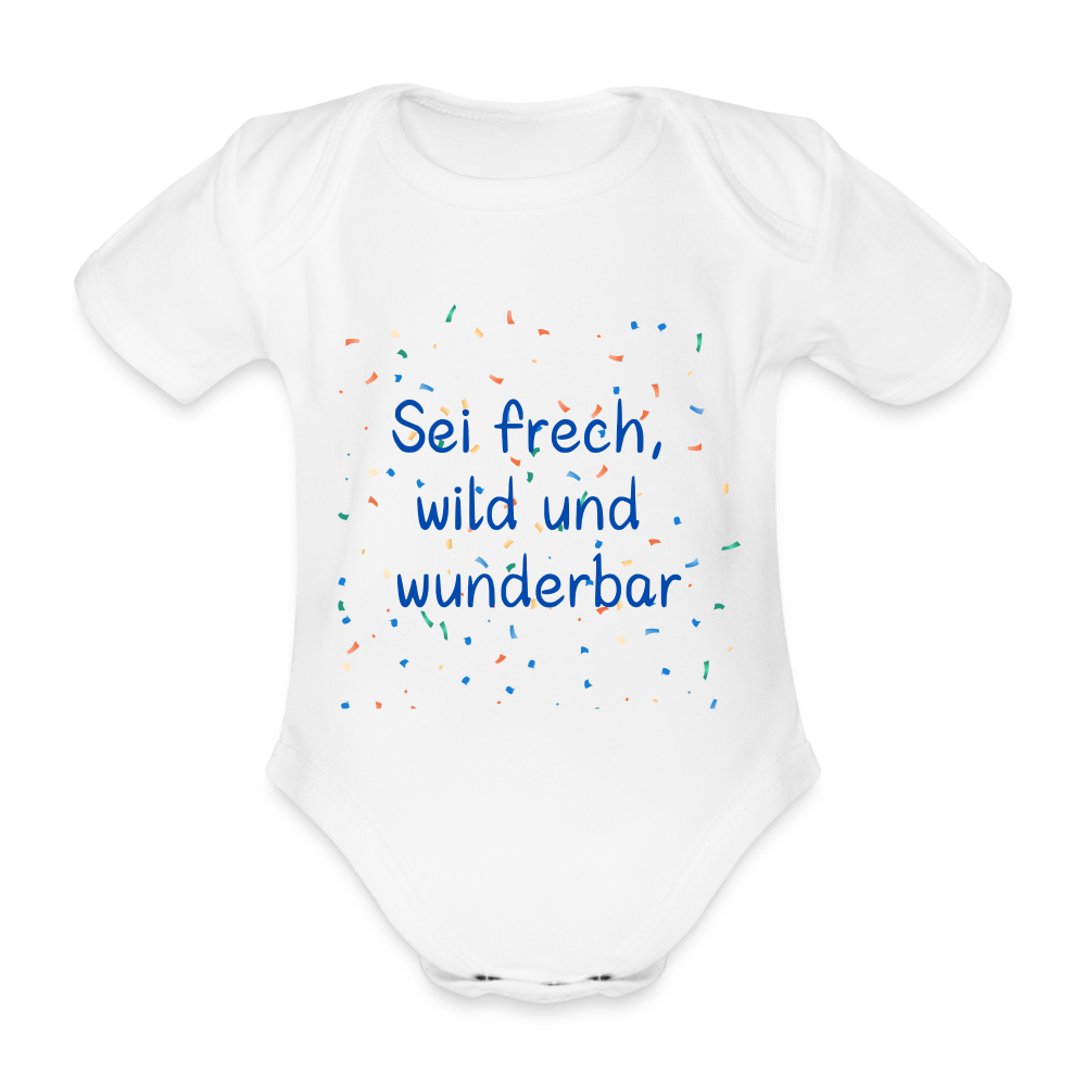 Baby Bio-Kurzarm-Body - Sei frech, wild und wunderbar - weiß