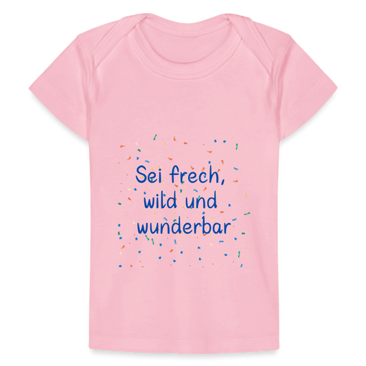 Baby Bio-T-Shirt - Sei frech, wild und wunderbar - Hellrosa