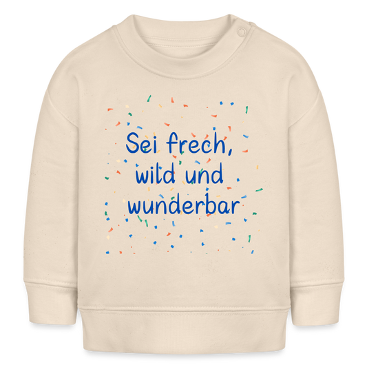 Bio-Sweatshirt BABY CHANGER - Sei frech, wild und wunderbar - Naturweiß