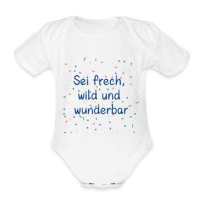 Baby Bio-Kurzarm-Body - Sei frech, wild und wunderbar - weiß