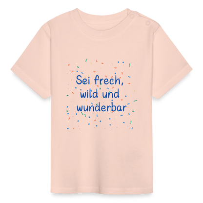 Baby T-Shirt - Sei frech, wild und wunderbar - Kristallrosa