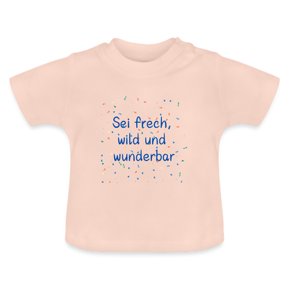 Baby T-Shirt - Sei frech, wild und wunderbar - Kristallrosa