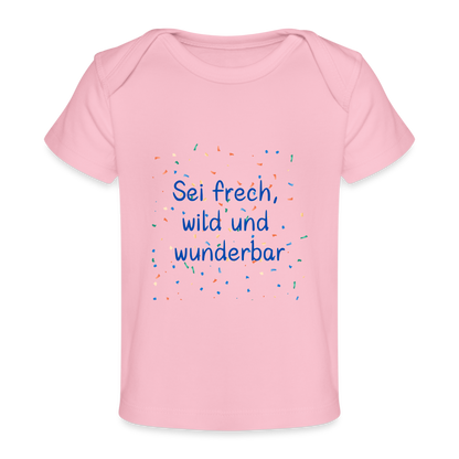 Baby Bio-T-Shirt - Sei frech, wild und wunderbar - Hellrosa