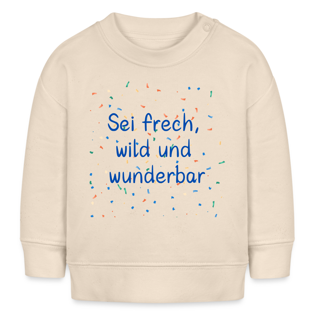 Bio-Sweatshirt BABY CHANGER - Sei frech, wild und wunderbar - Naturweiß