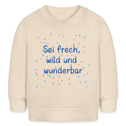 Bio-Sweatshirt BABY CHANGER - Sei frech, wild und wunderbar - Naturweiß